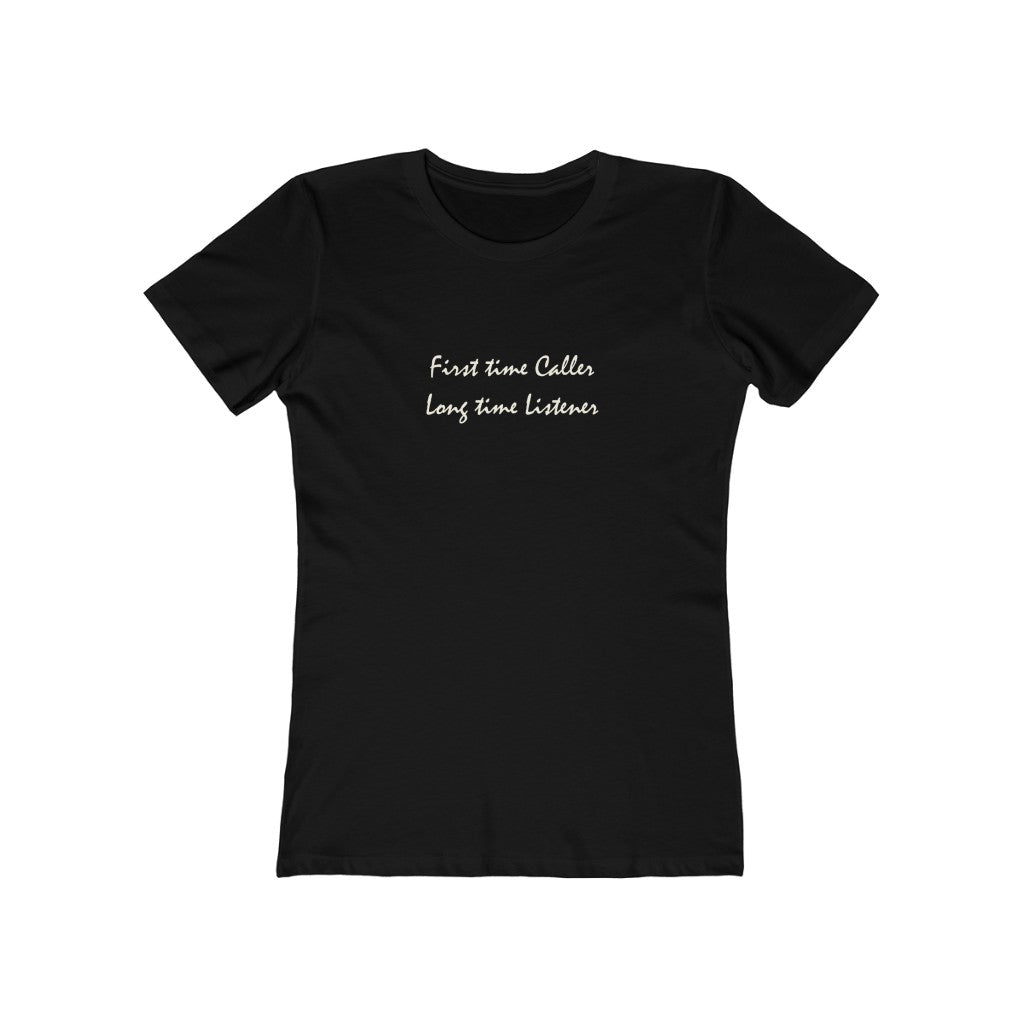 First time Caller, Long time Listener - Women's T-Shirt