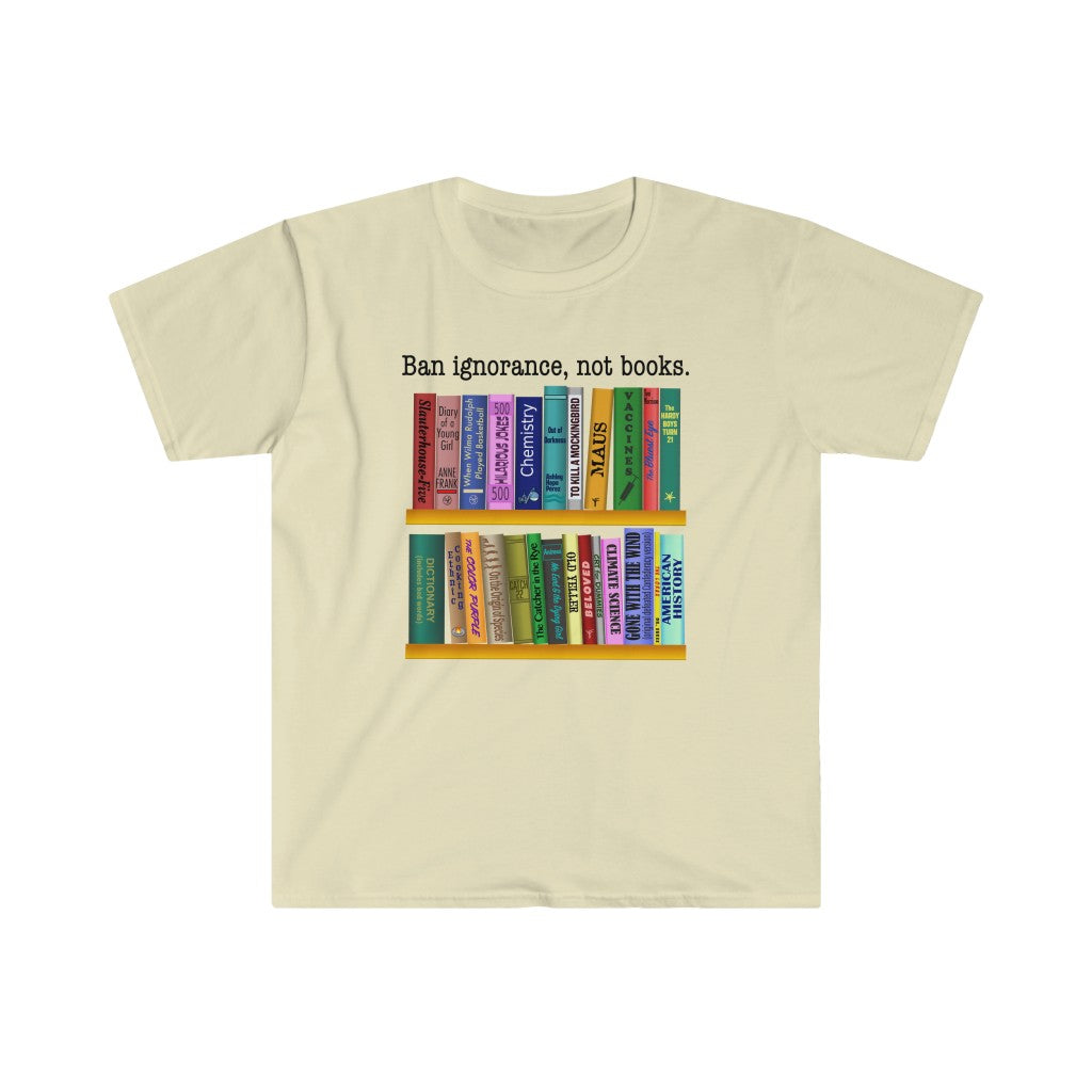 Ban Ignorance, Not Books - Unisex T-Shirt