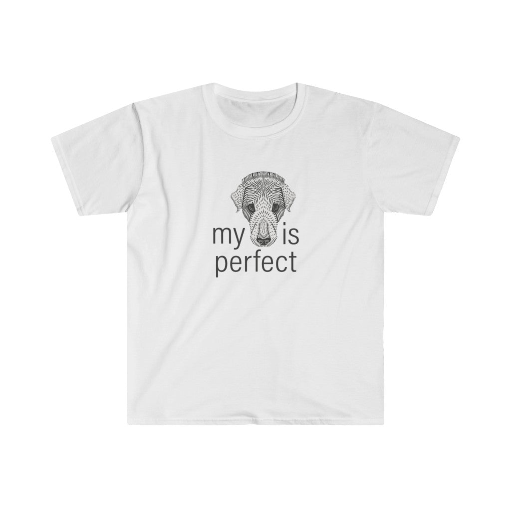 My Dog is Perfect - Unisex T-Shirt
