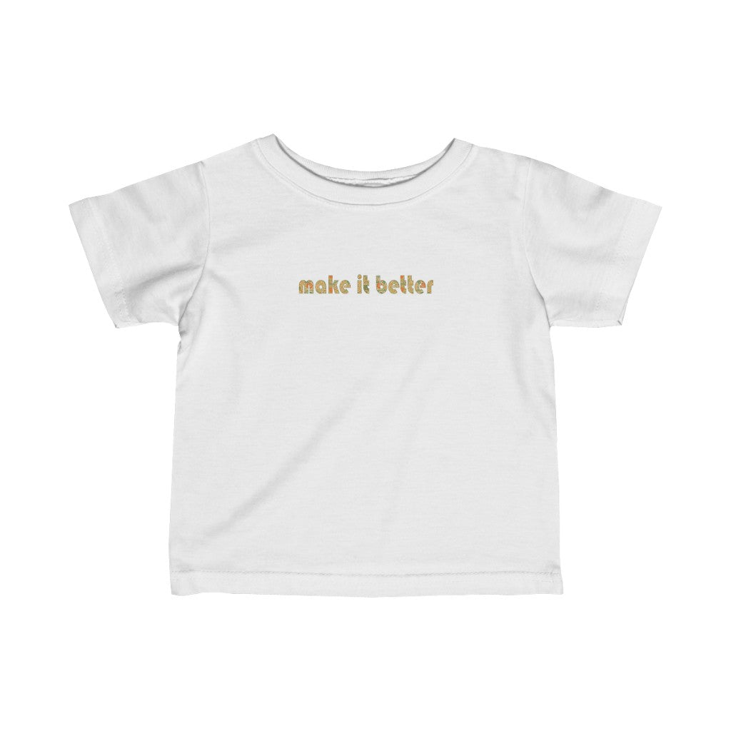 Make It Better - Baby T-Shirt