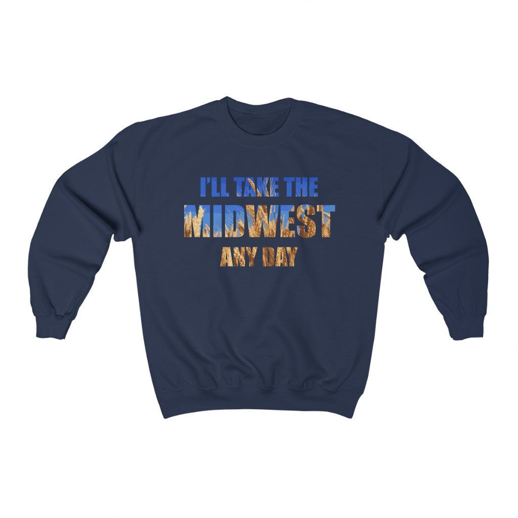 I'll Take the Midwest Any Day - Unisex Sweatshirt