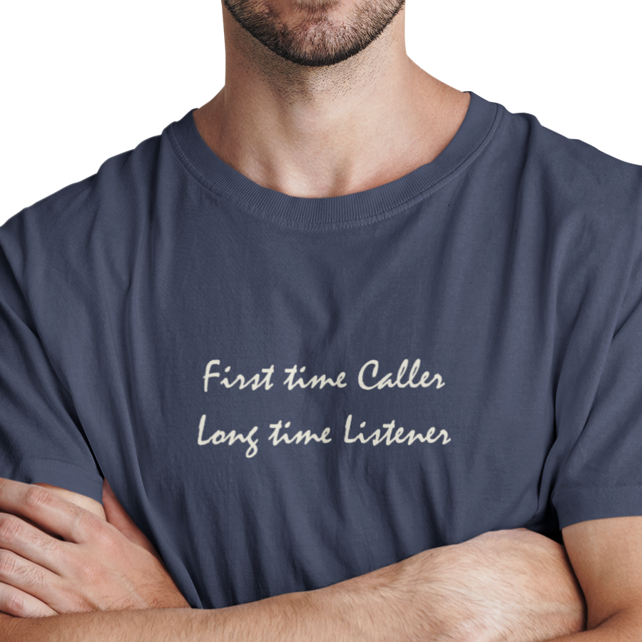 First time Caller, Long time Listener - Unisex T-Shirt