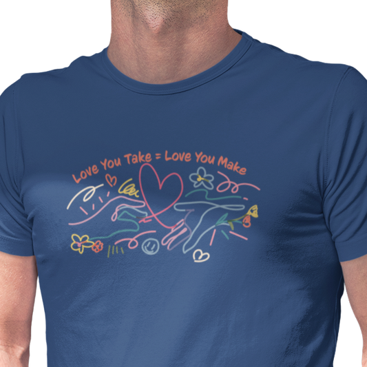 Love You Take = Love You Make - Unisex T-Shirt