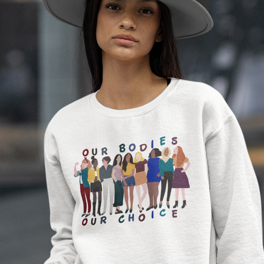 Our Bodies Our Choice - Unisex Sweatshirt