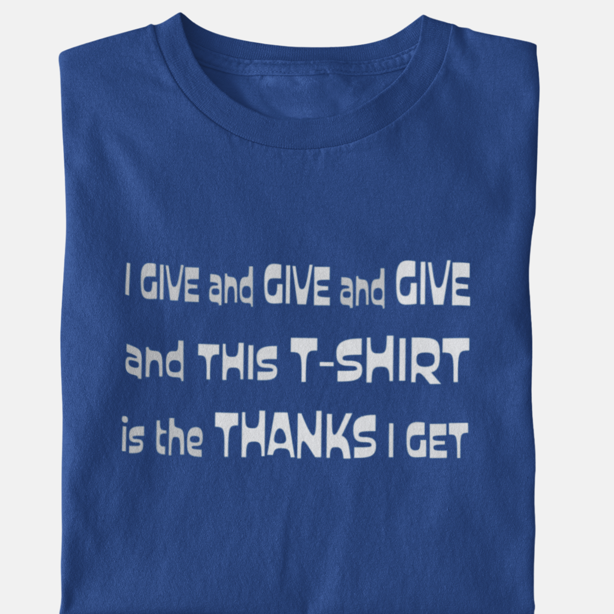 The Thanks I Get - Unisex T-Shirt